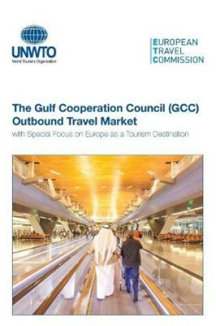 Cover of The Gulf Cooperation Council (Gcc) Outbound Travel Market with Special Focus on Europe as a Tourism Destination