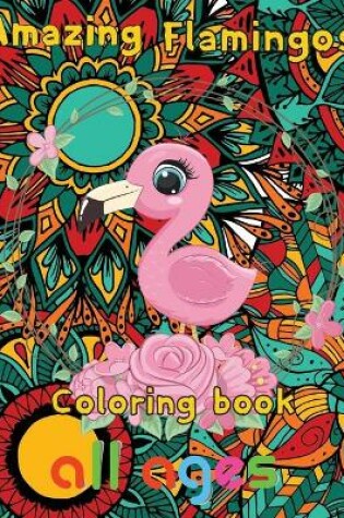 Cover of Amazing Flamingos Coloring Book all ages