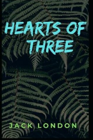 Cover of Hearts of Three Jack London [Annotated]