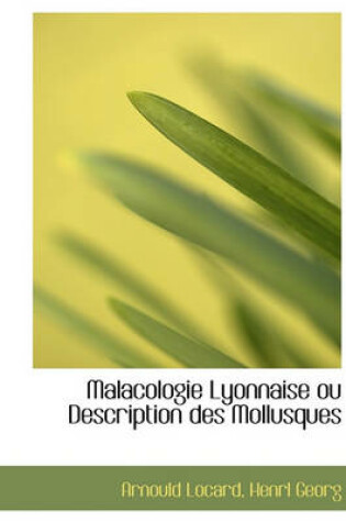 Cover of Malacologie Lyonnaise Ou Description Des Mollusques