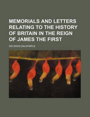 Book cover for Memorials and Letters Relating to the History of Britain in the Reign of James the First