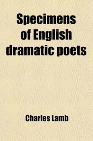 Cover of Specimens of English Dramatic Poets (Volume 2); Who Lived about the Time of Shakspeare