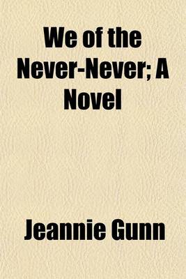 Book cover for We of the Never-Never; A Novel