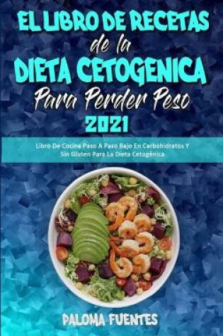 Cover of El Libro De Recetas De La Dieta Cetogenica Para Perder Peso 2021