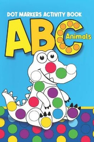 Cover of Dot Markers Activity Book ABC Animals