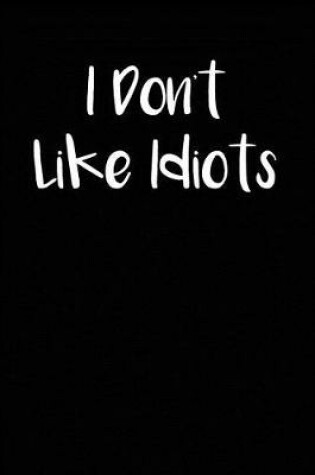 Cover of I Don't Like Idiots