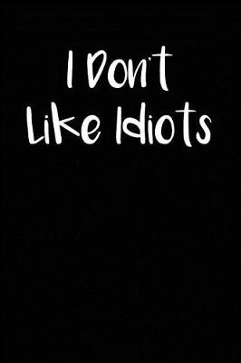 Book cover for I Don't Like Idiots