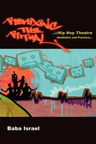 Cover of Remixing the Ritual:Hip Hop Theatre Aesthetics and Practice