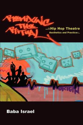 Book cover for Remixing the Ritual:Hip Hop Theatre Aesthetics and Practice