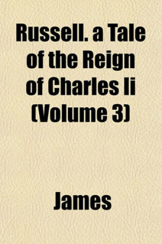 Cover of Russell. a Tale of the Reign of Charles II (Volume 3)