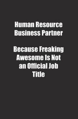 Cover of Human Resource Business Partner Because Freaking Awesome Is Not an Official Job Title.