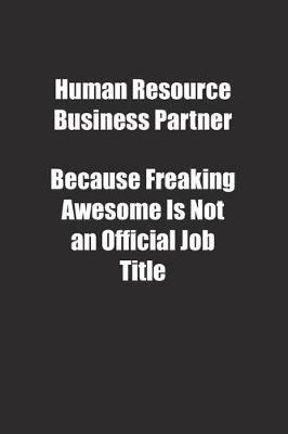 Book cover for Human Resource Business Partner Because Freaking Awesome Is Not an Official Job Title.