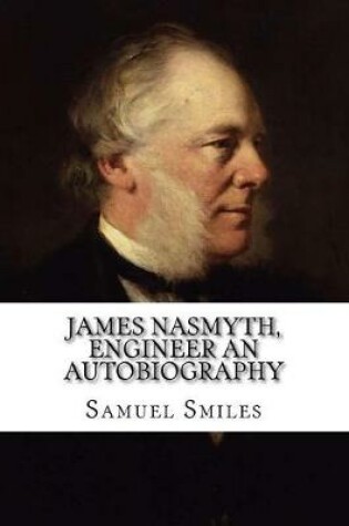 Cover of James Nasmyth, Engineer An Autobiography