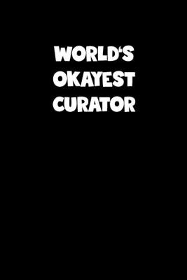 Book cover for World's Okayest Curator Notebook - Curator Diary - Curator Journal - Funny Gift for Curator