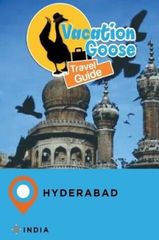 Cover of Vacation Goose Travel Guide Hyderabad India