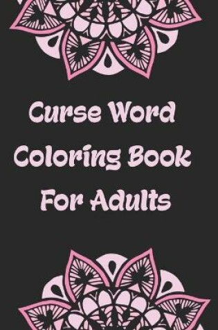 Cover of Curse Word Coloring book For Adults