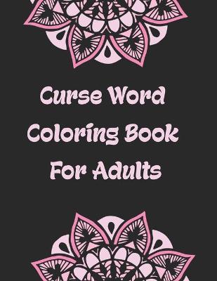 Book cover for Curse Word Coloring book For Adults