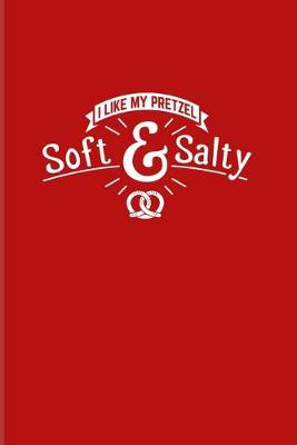 Book cover for I Like My Pretzel Soft & Salty