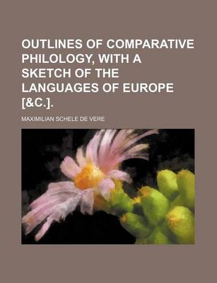 Book cover for Outlines of Comparative Philology, with a Sketch of the Languages of Europe [&C.].