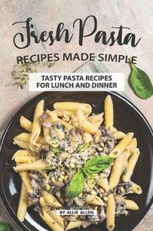 Cover of Fresh Pasta Recipes Made Simple