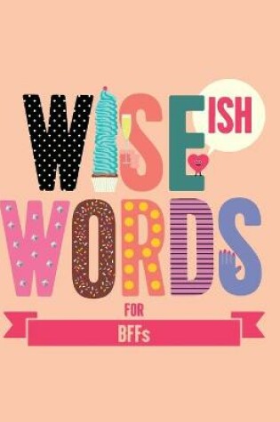 Cover of Wise (Ish) Words For BFF