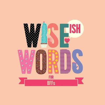 Book cover for Wise (Ish) Words For BFF
