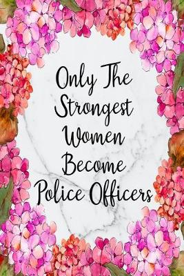 Book cover for Only The Strongest Women Become Police Officers