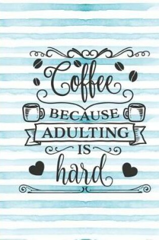 Cover of Coffee Because Adulting Is Hard