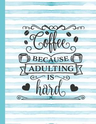 Cover of Coffee Because Adulting Is Hard