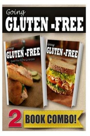 Cover of Gluten-Free On-The-Go Recipes and Gluten-Free Quick Recipes in 10mins or Less