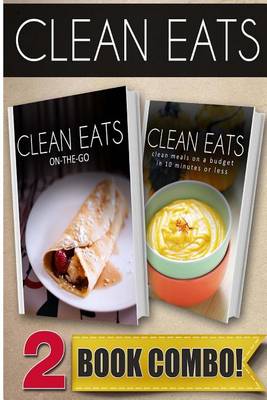 Book cover for On-The-Go Recipes and Clean Meals on a Budget in 10 Minutes or Less