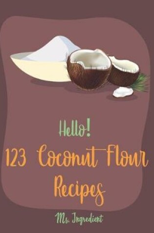 Cover of Hello! 123 Coconut Flour Recipes