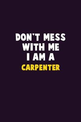 Book cover for Don't Mess With Me, I Am A Carpenter