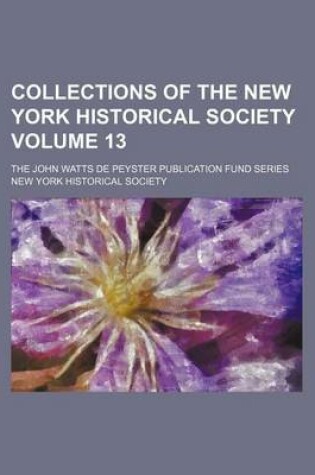 Cover of Collections of the New York Historical Society Volume 13; The John Watts de Peyster Publication Fund Series