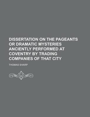 Book cover for Dissertation on the Pageants or Dramatic Mysteries Anciently Performed at Coventry by Trading Companies of That City