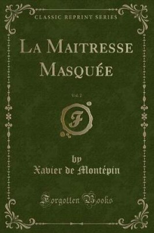 Cover of La Maitresse Masquée, Vol. 2 (Classic Reprint)
