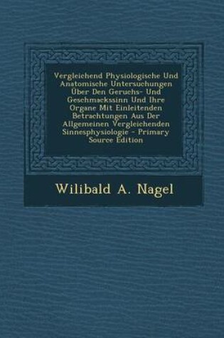 Cover of Vergleichend Physiologische Und Anatomische Untersuchungen Uber Den Geruchs- Und Geschmackssinn Und Ihre Organe Mit Einleitenden Betrachtungen Aus Der