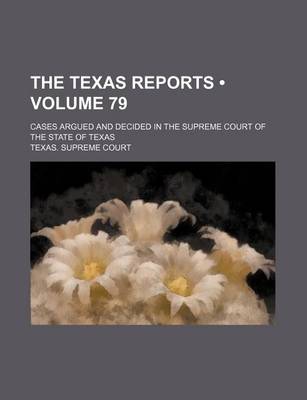 Book cover for The Texas Reports (Volume 79); Cases Argued and Decided in the Supreme Court of the State of Texas