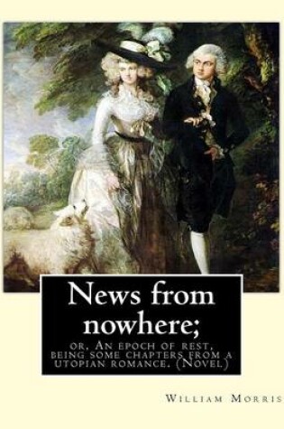 Cover of News from nowhere; or, An epoch of rest, being some chapters from a utopian