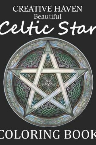 Cover of Creative Haven Beautiful Celtic Star Coloring Book