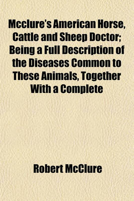 Book cover for McClure's American Horse, Cattle and Sheep Doctor; Being a Full Description of the Diseases Common to These Animals, Together with a Complete