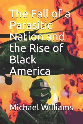 Book cover for The Fall of a Parasitic Nation and the Rise of Black America