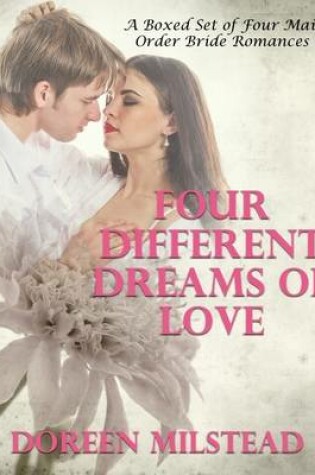 Cover of Four Different Dreams of Love - A Boxed Set of Four Mail Order Bride Romances)