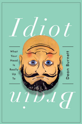 Idiot Brain by Dean Burnett