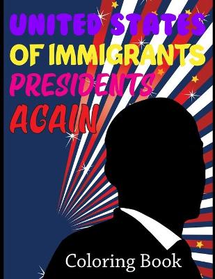 Book cover for United States Of Immigrants Presidents Coloring Book