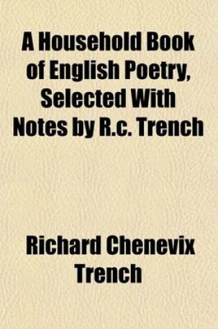 Cover of A Household Book of English Poetry, Selected with Notes by R.C. Trench