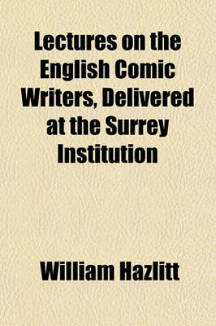 Cover of Lectures on the English Comic Writers, Delivered at the Surrey Institution