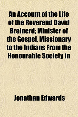 Book cover for An Account of the Life of the Reverend David Brainerd; Minister of the Gospel, Missionary to the Indians from the Honourable Society in