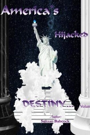 Cover of America's Hijacked Destiny Volume I