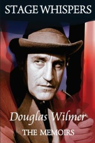 Cover of Stage Whispers: Douglas Wilmer, the Memoirs